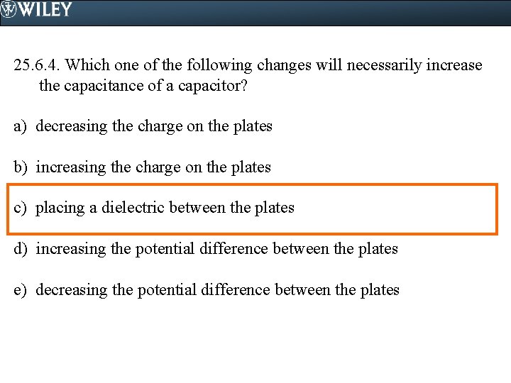 25. 6. 4. Which one of the following changes will necessarily increase the capacitance