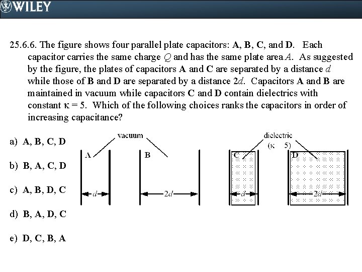 25. 6. 6. The figure shows four parallel plate capacitors: A, B, C, and