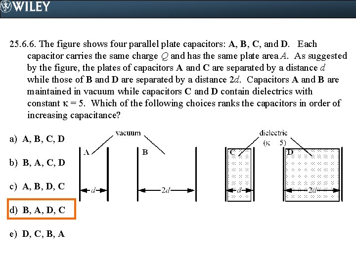 25. 6. 6. The figure shows four parallel plate capacitors: A, B, C, and