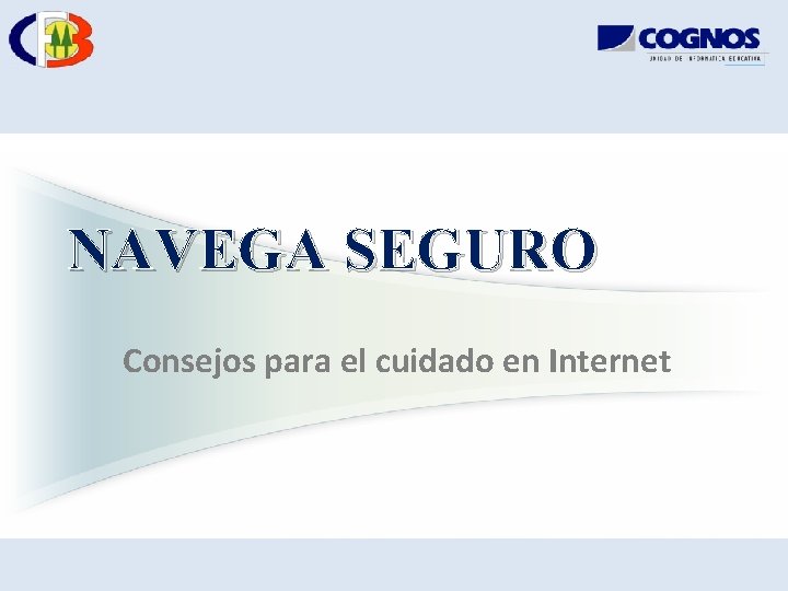 NAVEGA SEGURO Consejos para el cuidado en Internet 