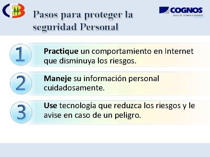 Pasos para proteger la seguridad Personal Practique un comportamiento en Internet que disminuya los