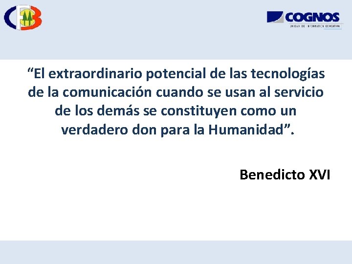 “El extraordinario potencial de las tecnologías de la comunicación cuando se usan al servicio