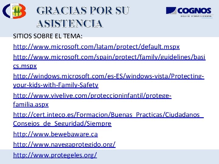 GRACIAS POR SU ASISTENCIA SITIOS SOBRE EL TEMA: http: //www. microsoft. com/latam/protect/default. mspx http: