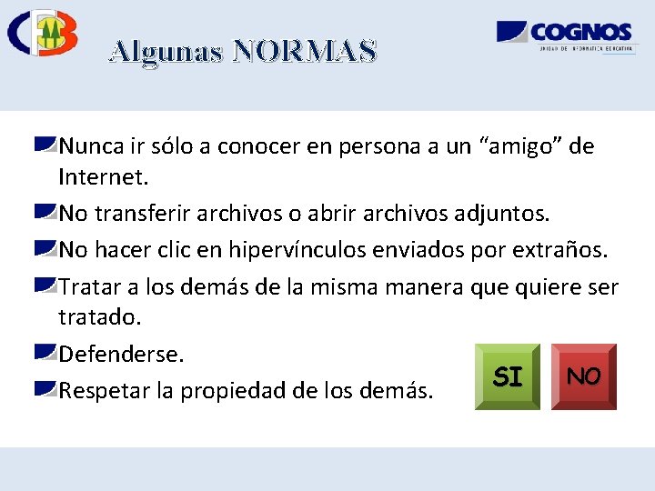 Algunas NORMAS Nunca ir sólo a conocer en persona a un “amigo” de Internet.