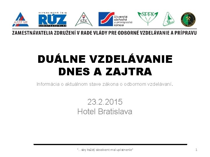 DUÁLNE VZDELÁVANIE DNES A ZAJTRA Informácia o aktuálnom stave zákona o odbornom vzdelávaní. 23.