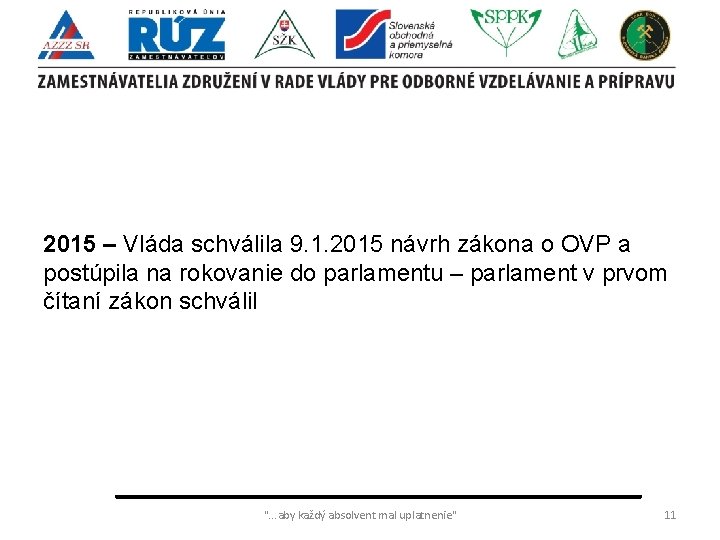 2015 – Vláda schválila 9. 1. 2015 návrh zákona o OVP a postúpila na