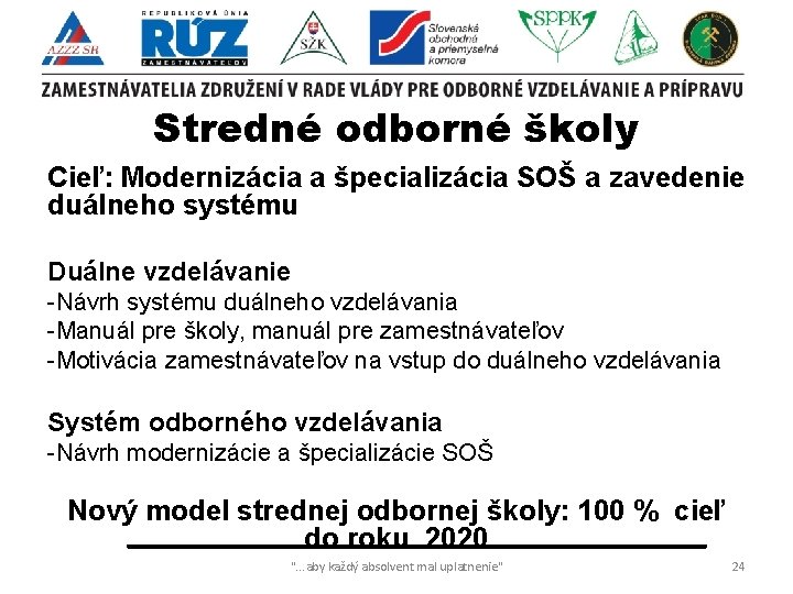 Stredné odborné školy Cieľ: Modernizácia a špecializácia SOŠ a zavedenie duálneho systému Duálne vzdelávanie