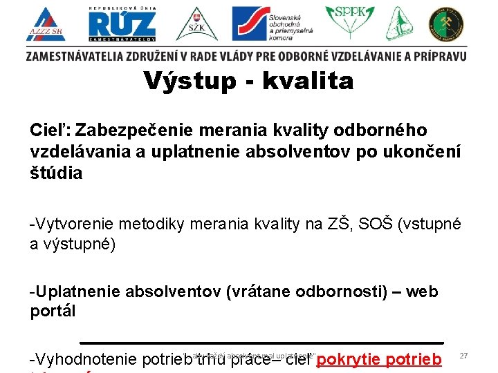 Výstup - kvalita Cieľ: Zabezpečenie merania kvality odborného vzdelávania a uplatnenie absolventov po ukončení