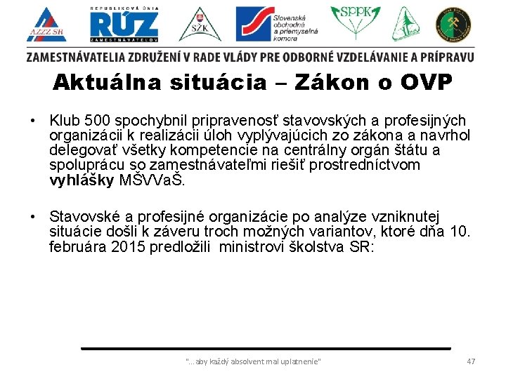 Aktuálna situácia – Zákon o OVP • Klub 500 spochybnil pripravenosť stavovských a profesijných