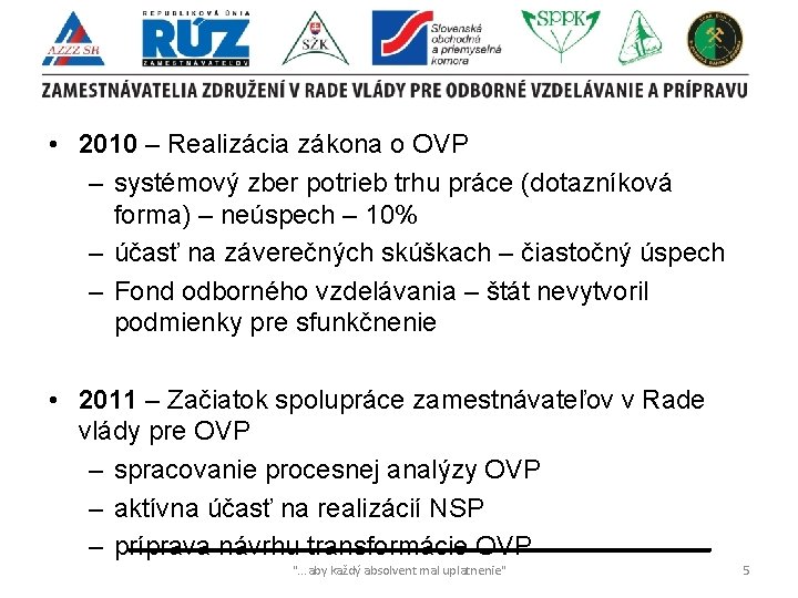  • 2010 – Realizácia zákona o OVP – systémový zber potrieb trhu práce