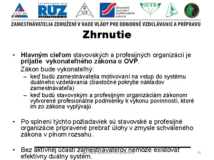 Zhrnutie • Hlavným cieľom stavovských a profesijných organizácií je prijatie vykonateľného zákona o OVP.
