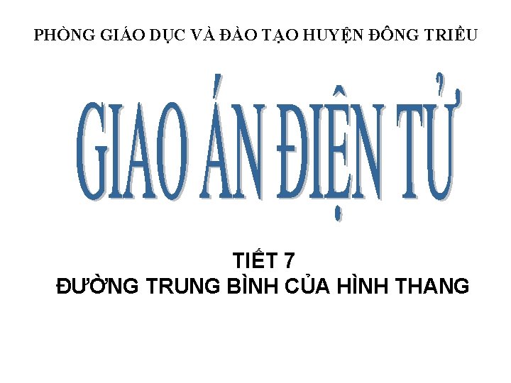 PHÒNG GIÁO DỤC VÀ ĐÀO TẠO HUYỆN ĐÔNG TRIỀU TIẾT 7 ĐƯỜNG TRUNG BÌNH PHÒNG GIÁO DỤC VÀ ĐÀO TẠO HUYỆN ĐÔNG TRIỀU TIẾT 7 ĐƯỜNG TRUNG BÌNH
