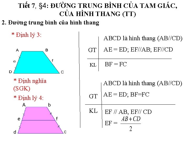 Tiết 7, § 4: ĐƯỜNG TRUNG BÌNH CỦA TAM GIÁC, CỦA HÌNH THANG (TT) Tiết 7, § 4: ĐƯỜNG TRUNG BÌNH CỦA TAM GIÁC, CỦA HÌNH THANG (TT)