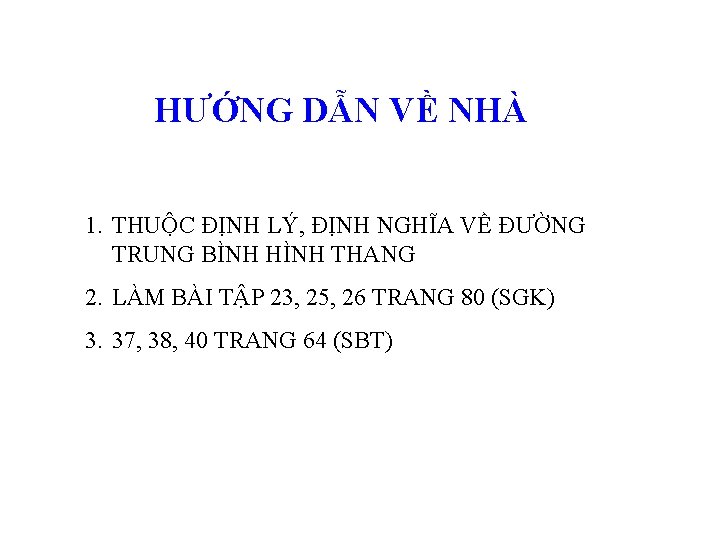 HƯỚNG DẪN VỀ NHÀ 1. THUỘC ĐỊNH LÝ, ĐỊNH NGHĨA VỀ ĐƯỜNG TRUNG BÌNH HƯỚNG DẪN VỀ NHÀ 1. THUỘC ĐỊNH LÝ, ĐỊNH NGHĨA VỀ ĐƯỜNG TRUNG BÌNH