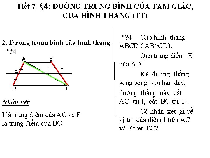 Tiết 7, § 4: ĐƯỜNG TRUNG BÌNH CỦA TAM GIÁC, CỦA HÌNH THANG (TT) Tiết 7, § 4: ĐƯỜNG TRUNG BÌNH CỦA TAM GIÁC, CỦA HÌNH THANG (TT)
