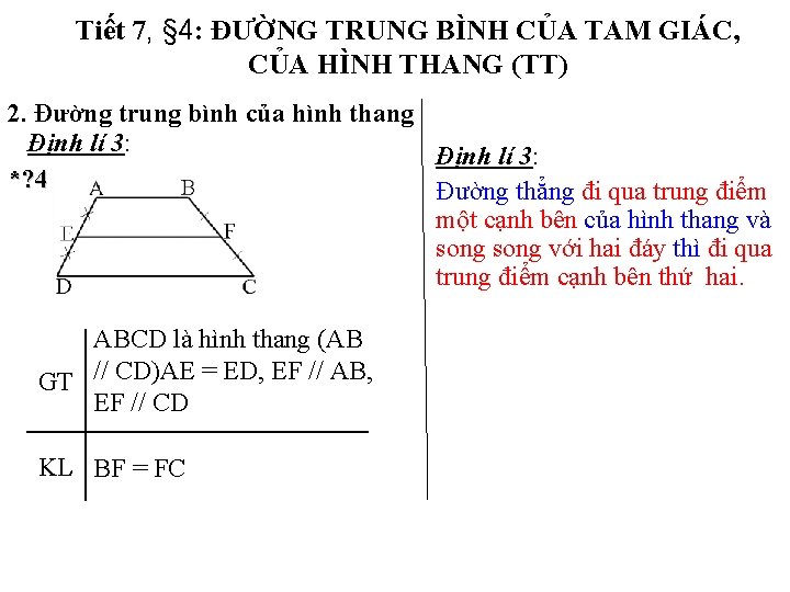Tiết 7, § 4: ĐƯỜNG TRUNG BÌNH CỦA TAM GIÁC, CỦA HÌNH THANG (TT) Tiết 7, § 4: ĐƯỜNG TRUNG BÌNH CỦA TAM GIÁC, CỦA HÌNH THANG (TT)