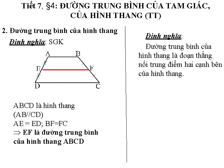 Tiết 7, § 4: ĐƯỜNG TRUNG BÌNH CỦA TAM GIÁC, CỦA HÌNH THANG (TT) Tiết 7, § 4: ĐƯỜNG TRUNG BÌNH CỦA TAM GIÁC, CỦA HÌNH THANG (TT)