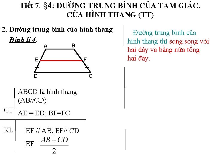 Tiết 7, § 4: ĐƯỜNG TRUNG BÌNH CỦA TAM GIÁC, CỦA HÌNH THANG (TT) Tiết 7, § 4: ĐƯỜNG TRUNG BÌNH CỦA TAM GIÁC, CỦA HÌNH THANG (TT)