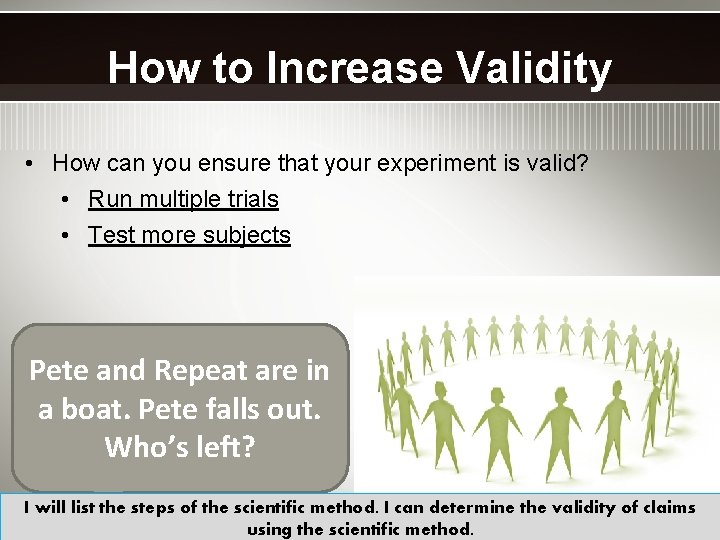 How to Increase Validity • How can you ensure that your experiment is valid?