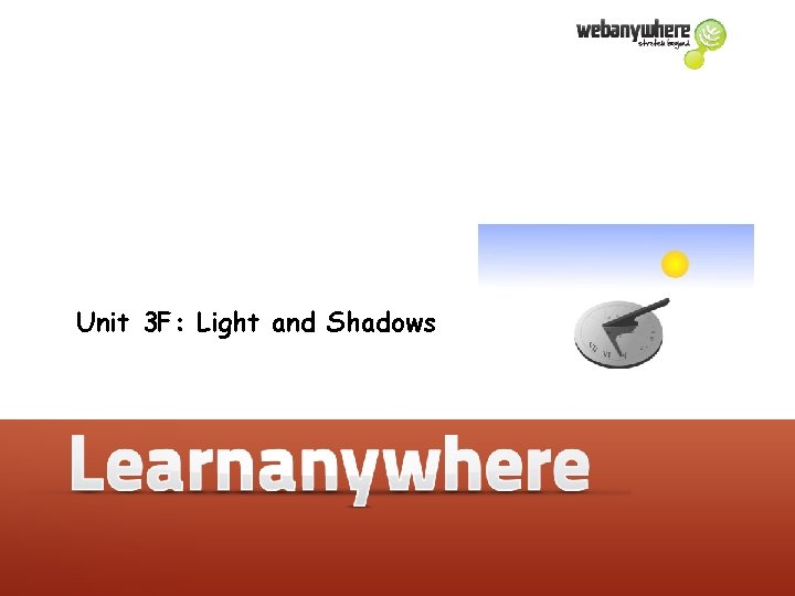 Unit 3 F: Light and Shadows Unit 3 F: Light and Shadows