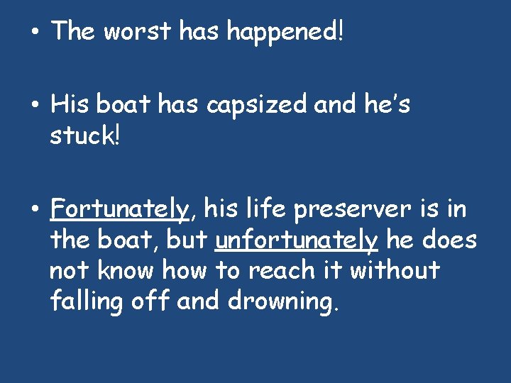  • The worst has happened! • His boat has capsized and he’s stuck!