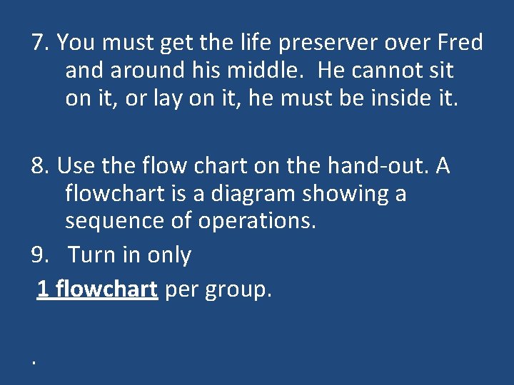 7. You must get the life preserver over Fred and around his middle. He