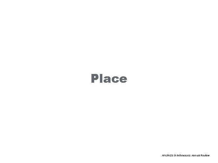 Place HIV/AIDS in Minnesota: Annual Review 
