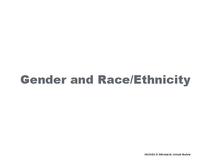 Gender and Race/Ethnicity HIV/AIDS in Minnesota: Annual Review 