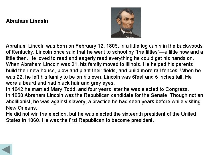 Abraham Lincoln was born on February 12, 1809, in a little log cabin in