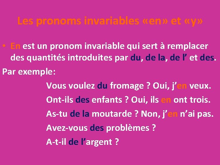 Les pronoms invariables «en» et «y» • En est un pronom invariable qui sert