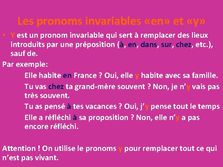 Les pronoms invariables «en» et «y» • Y est un pronom invariable qui sert