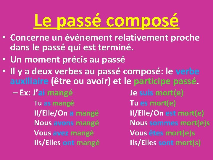 Le passé composé • Concerne un événement relativement proche dans le passé qui est