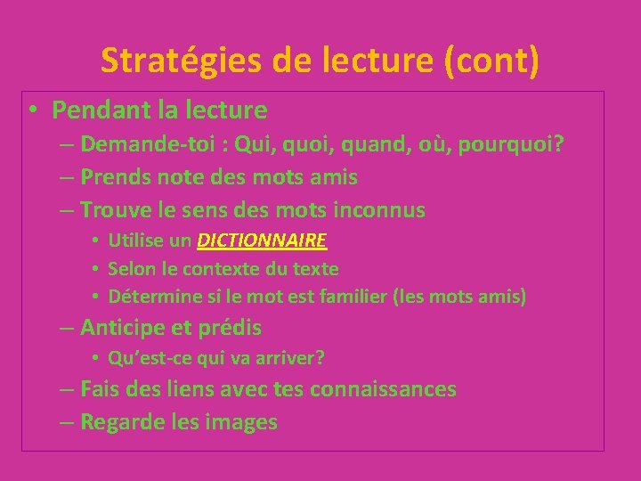 Stratégies de lecture (cont) • Pendant la lecture – Demande-toi : Qui, quoi, quand,