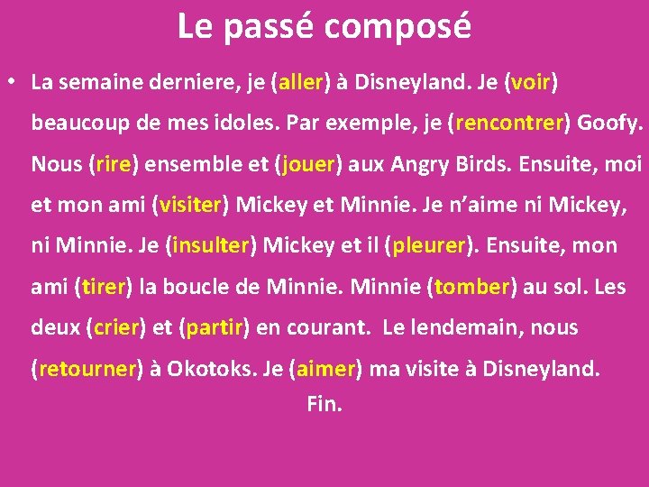 Le passé composé • La semaine derniere, je (aller) à Disneyland. Je (voir) beaucoup