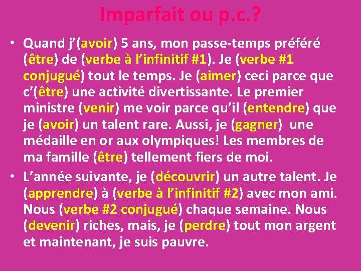 Imparfait ou p. c. ? • Quand j’(avoir) 5 ans, mon passe-temps préféré (être)