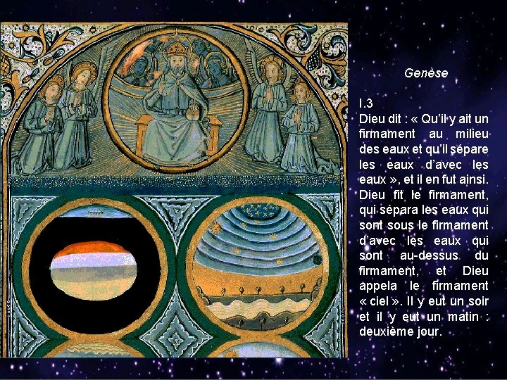 Genèse I. 3 Dieu dit : « Qu’il y ait un firmament au milieu