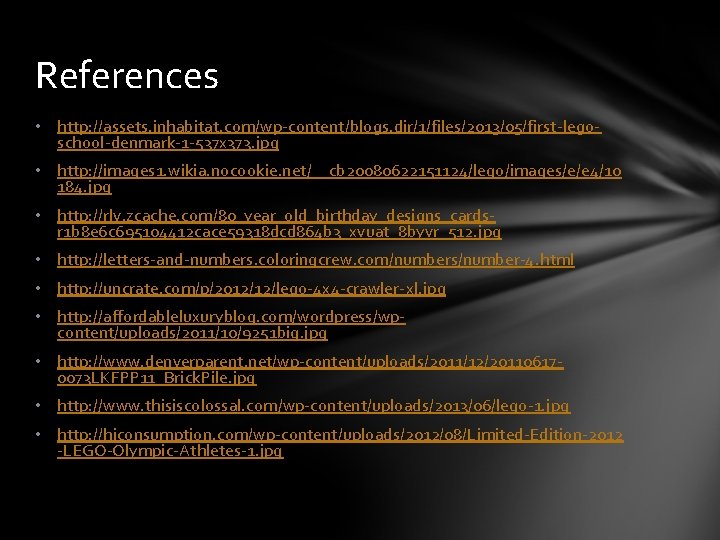 References • http: //assets. inhabitat. com/wp-content/blogs. dir/1/files/2013/05/first-legoschool-denmark-1 -537 x 373. jpg • http: //images