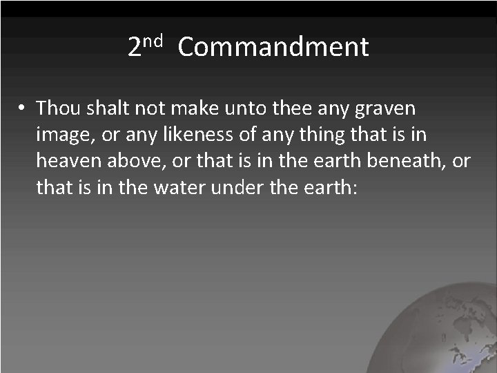 2 nd Commandment • Thou shalt not make unto thee any graven image, or
