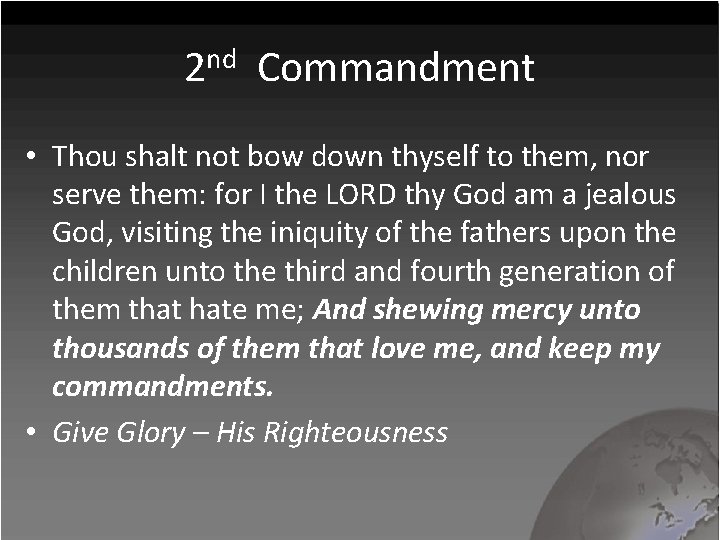 2 nd Commandment • Thou shalt not bow down thyself to them, nor serve