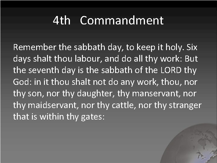 4 th Commandment Remember the sabbath day, to keep it holy. Six days shalt