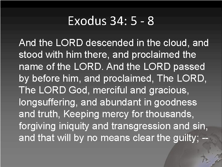 Exodus 34: 5 - 8 And the LORD descended in the cloud, and stood