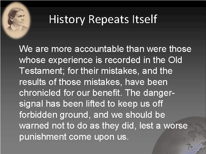 History Repeats Itself We are more accountable than were those whose experience is recorded