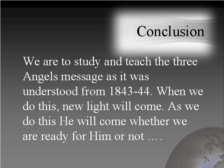 Conclusion We are to study and teach the three Angels message as it was