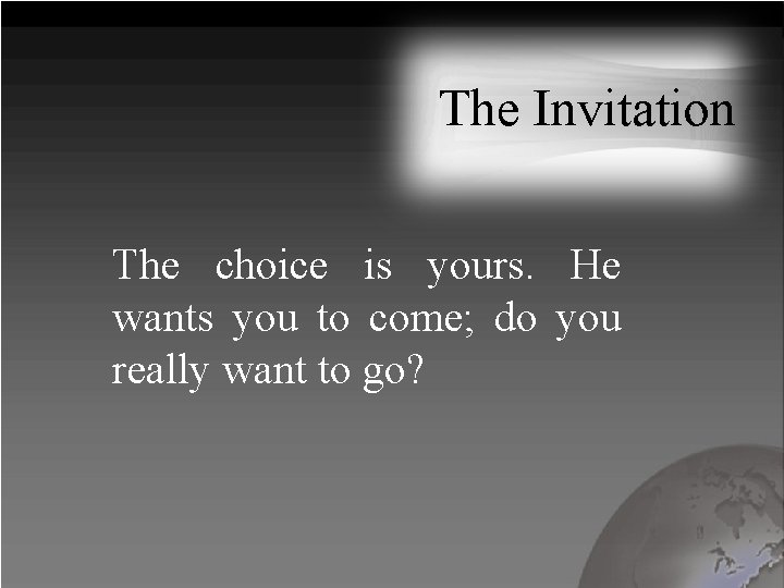The Invitation The choice is yours. He wants you to come; do you really