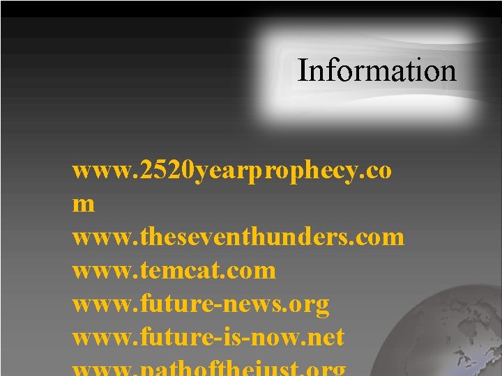 Information www. 2520 yearprophecy. co m www. theseventhunders. com www. temcat. com www. future-news.