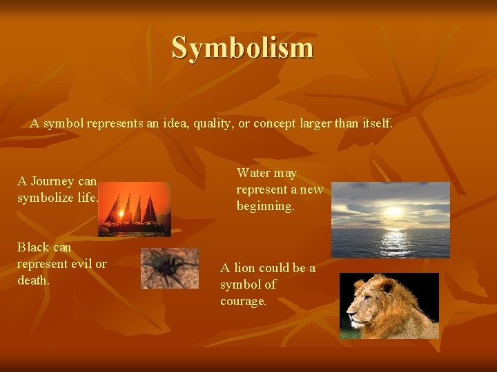 Symbolism A symbol represents an idea, quality, or concept larger than itself. A Journey