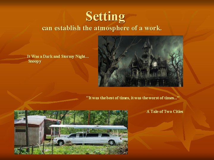 Setting can establish the atmosphere of a work. It Was a Dark and Stormy