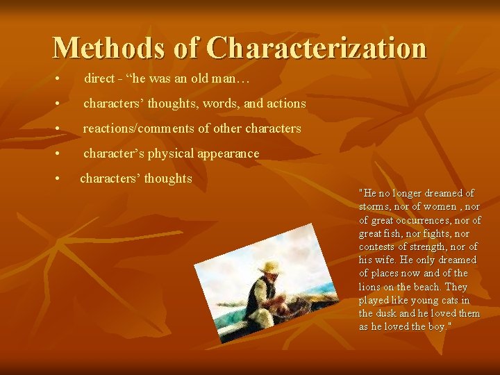 Methods of Characterization • direct - “he was an old man… • characters’ thoughts,