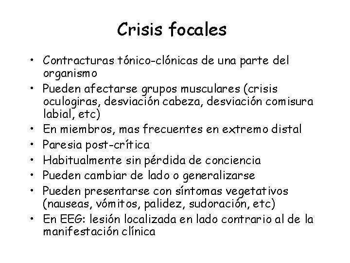 Crisis focales • Contracturas tónico-clónicas de una parte del organismo • Pueden afectarse grupos