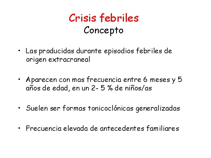 Crisis febriles Concepto • Las producidas durante episodios febriles de origen extracraneal • Aparecen